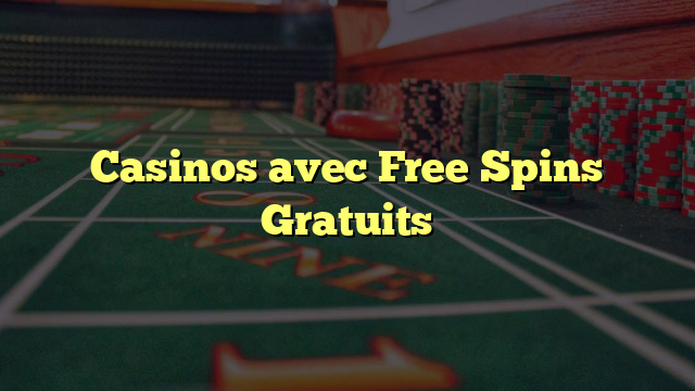 Casinos avec Free Spins Gratuits