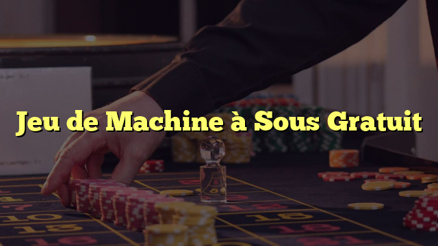 Jeu de Machine à Sous Gratuit