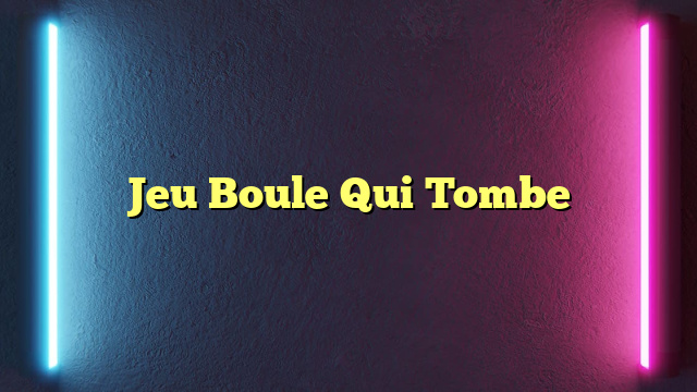 Jeu Boule Qui Tombe