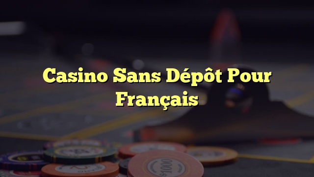 Casino Sans Dépôt Pour Français