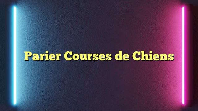 Parier Courses de Chiens