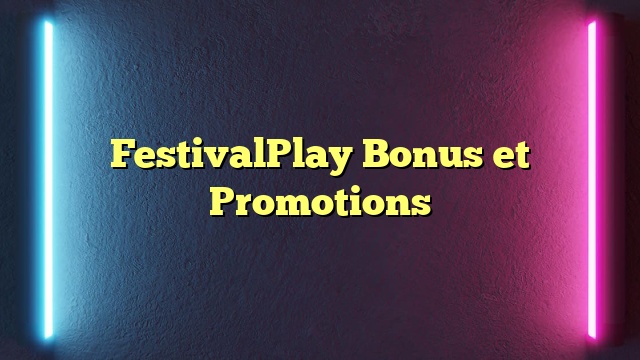 FestivalPlay Bonus et Promotions