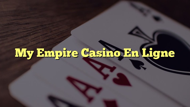 My Empire Casino En Ligne