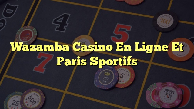 Wazamba Casino En Ligne Et Paris Sportifs